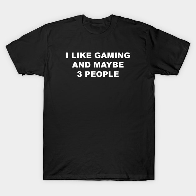 I Like Gaming and Maybe 3 People T-Shirt by Souna's Store